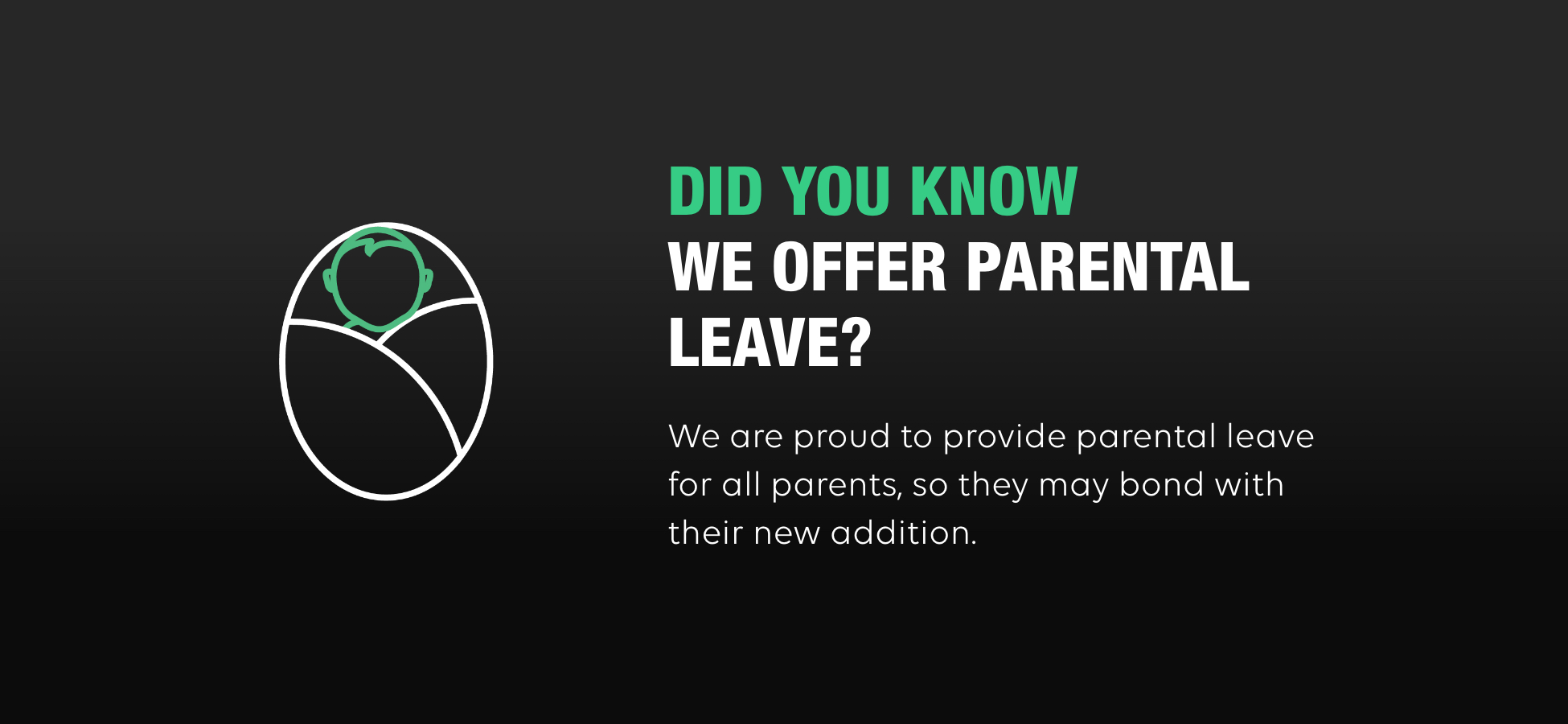 A Black Background features a stylistic rendering of a baby in a swaddled blanket. On the right, the text reads: Did you know we offer parental leave? We are proud to provide parental leave for all parents, so they may bond with their new addition.